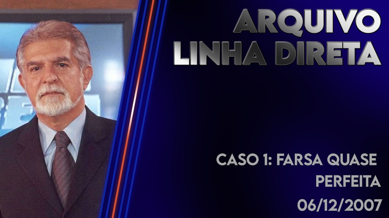Linha Direta 06/12/2007 - Caso 1: Farsa quase perfeita