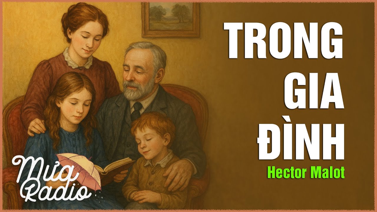 TRONG GIA ĐÌNH (Hector Malot) - Văn Học Nước Ngoài - Tiểu Thuyết Kinh Điển - Mưa Radio