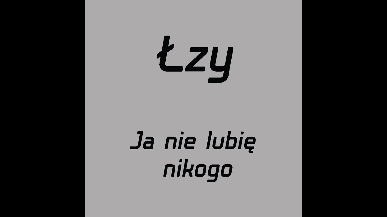 Łzy- Ja nie lubię nikogo- tekst