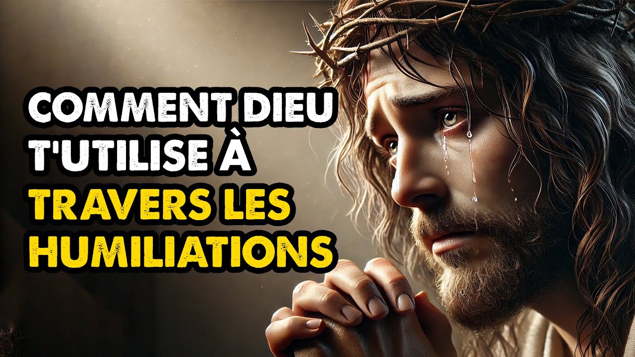 Les HUMILIATIONS que tu as v&eacute;cues ont un SENS PROFOND : Enseignement Biblique