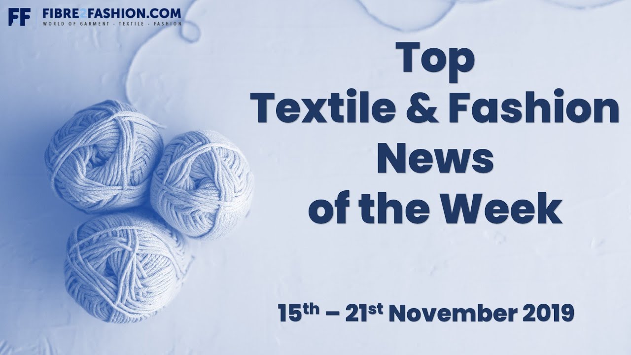 Top Textile & Fashion News of the Week | 15th to 21st November 2019