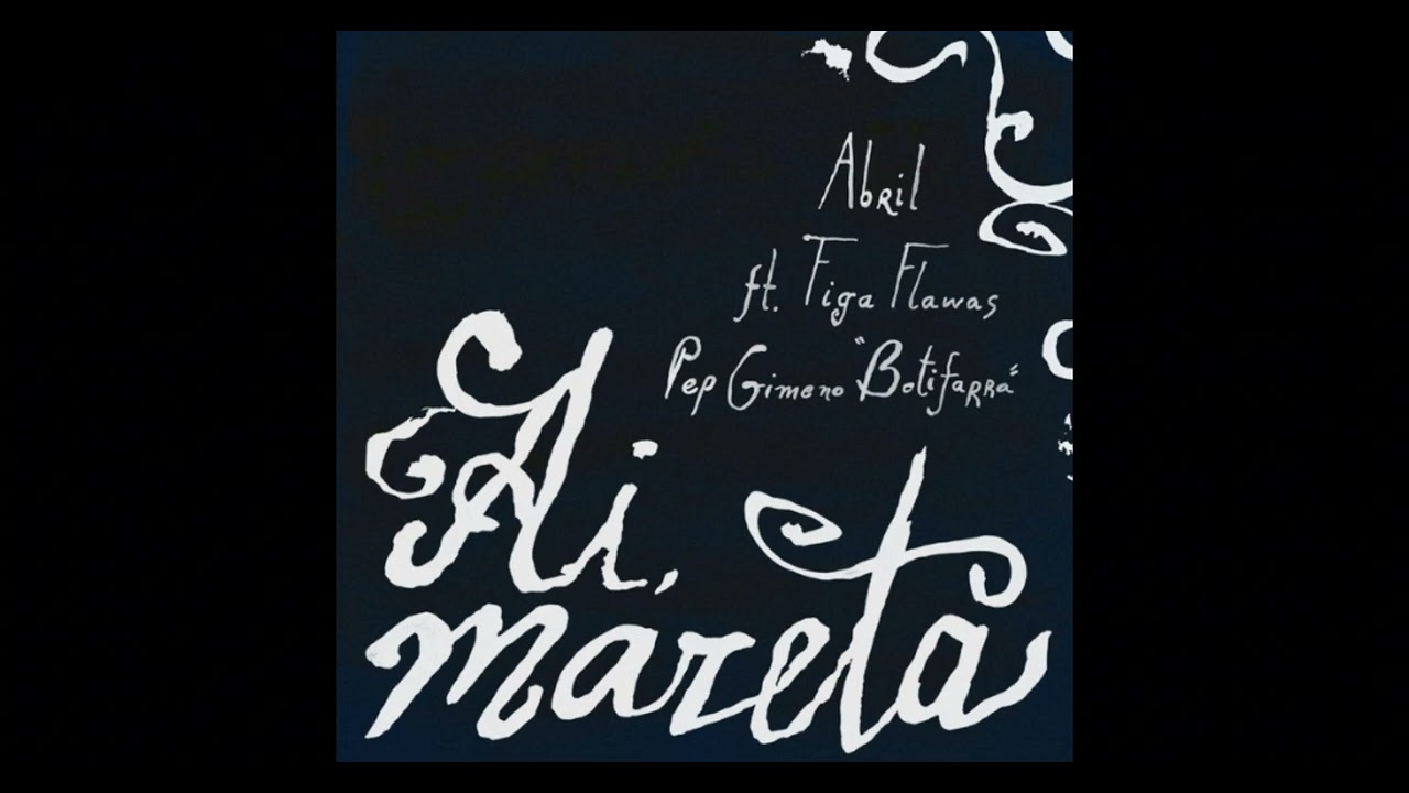 Ai, mareta - Abril & Figa Flawas & Pep Gimeno 