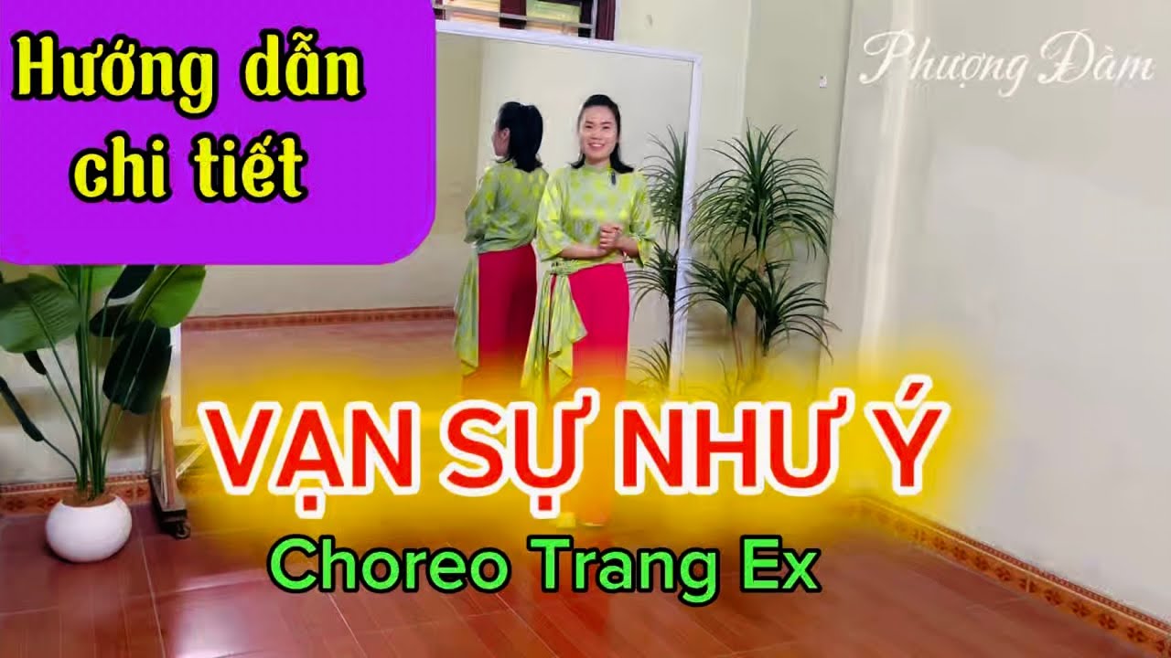 Hướng dẫn chi tiết/ VẠN SỰ NHƯ Ý /Trúc Nhân/ Choreo Trang Ex 