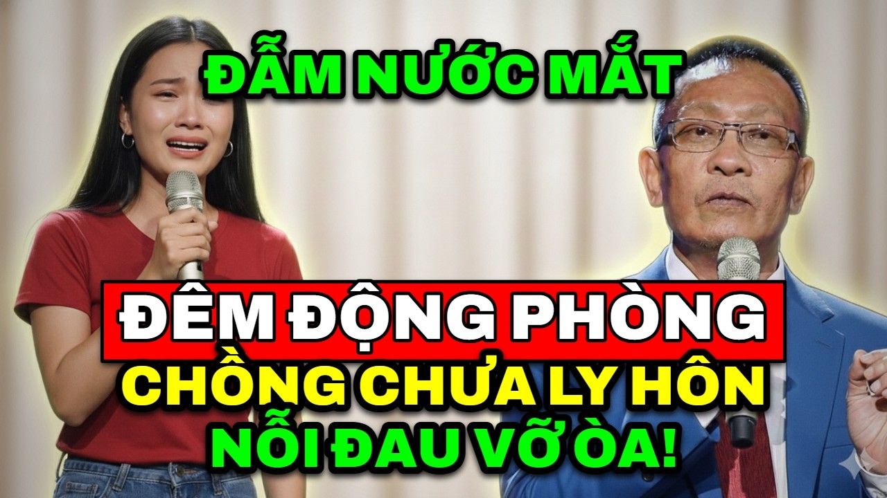 TÂM SỰ CÙNG VĂN SÂM - Đêm động phòng đẫm nước mắt vì phát hiện chồng vẫn chưa hề ly hôn vợ trước đó.