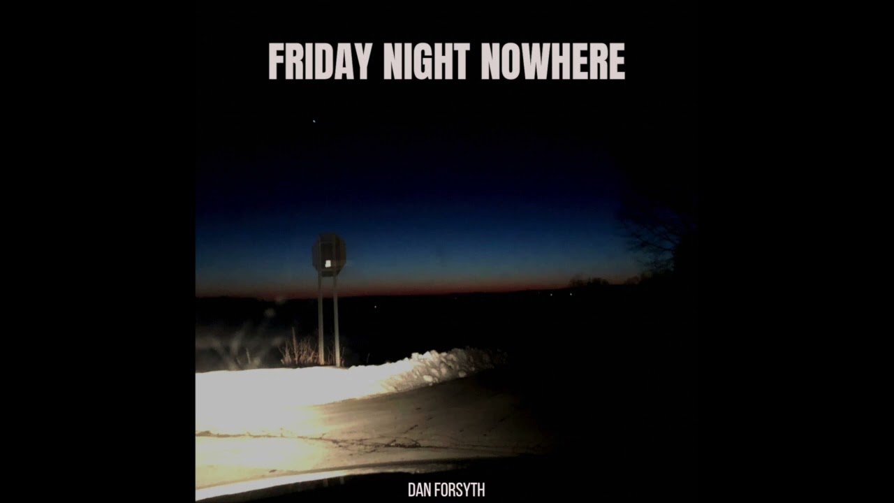 Dan Forsyth - Friday Night Nowhere (Official Audio)