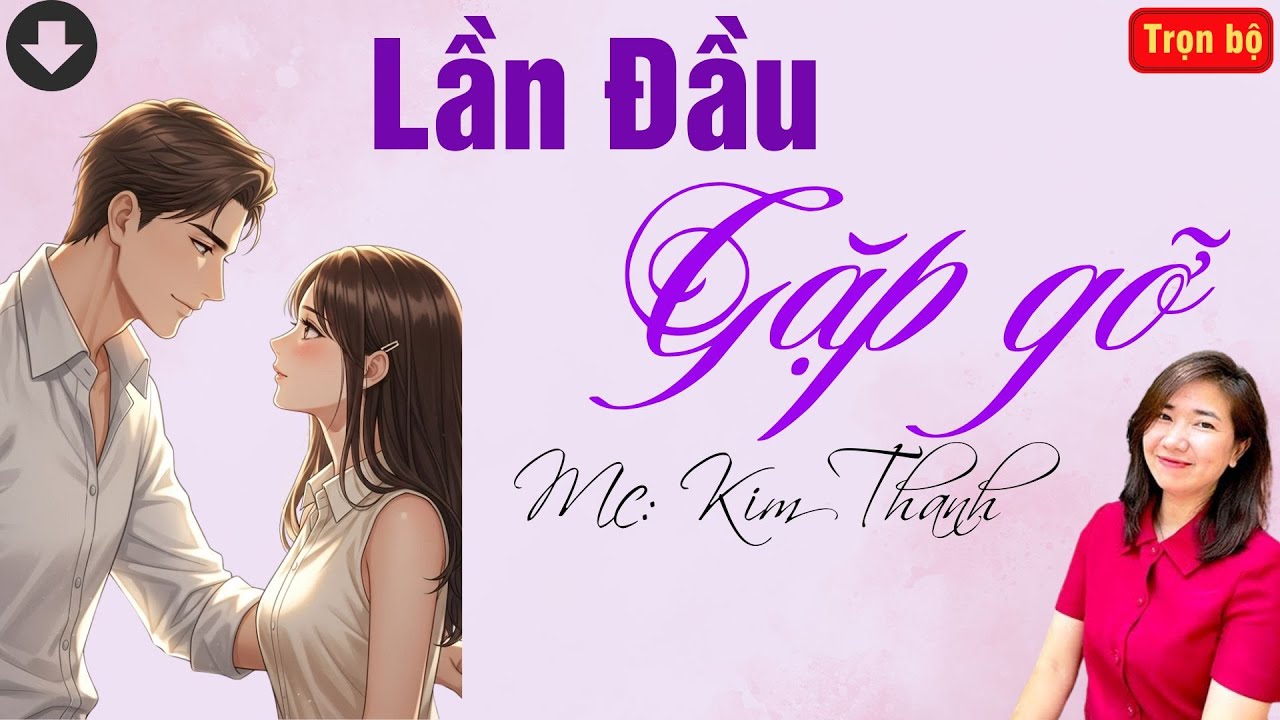 TRUYỆN HAY RADIO: LẦN ĐẦU GẶP GỠ | TỔNG HỢP TRUYỆN HAY MC KIM THANH DIỄN ĐỌC.