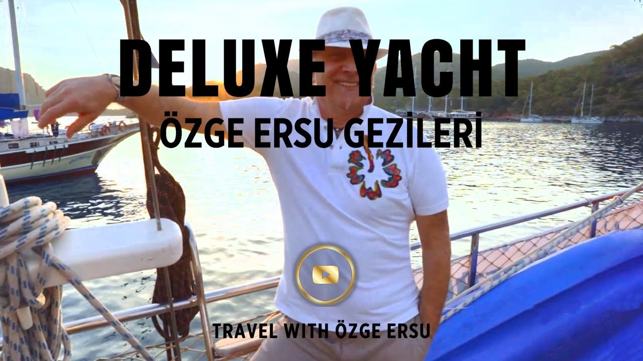 ÖZGE ERSU GEZİLERİ · FETHİYE GÖCEK DELUXE YACHT