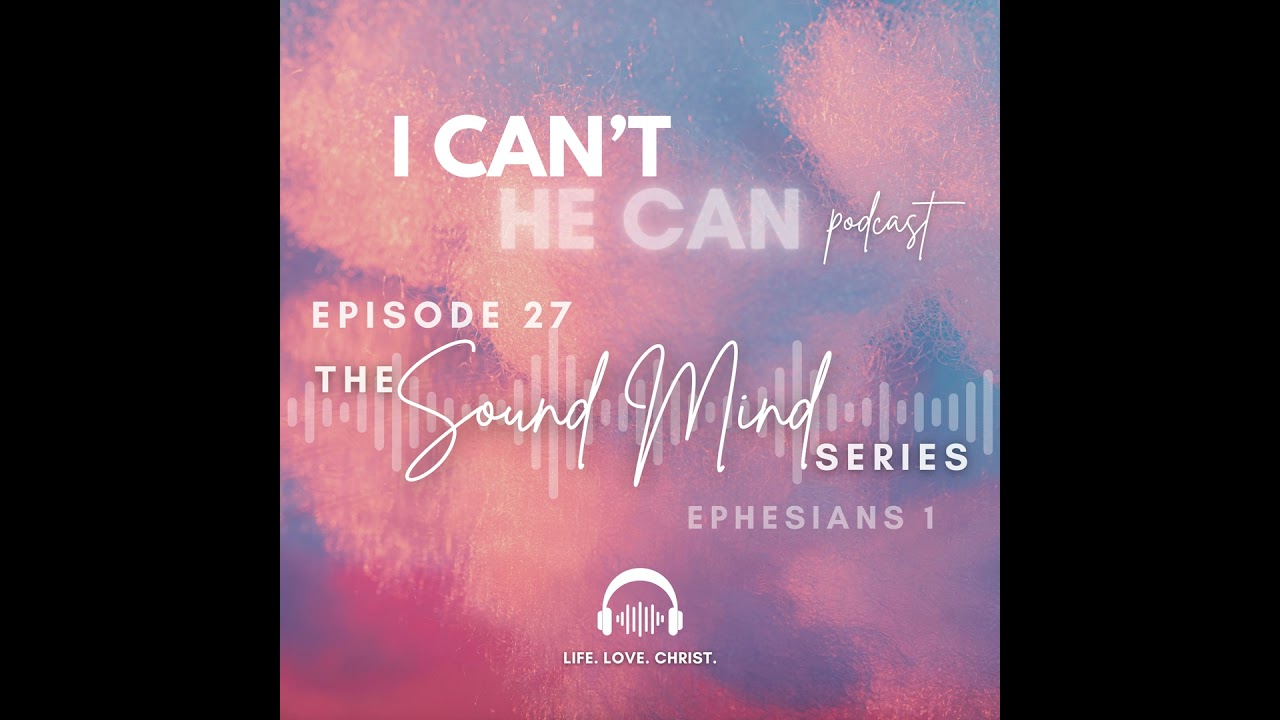 27 | The Sound Mind Series: Ephesians 1:1-22