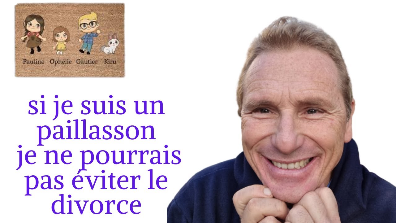 si je suis un paillasson je ne pourrais pas éviter le divorce
