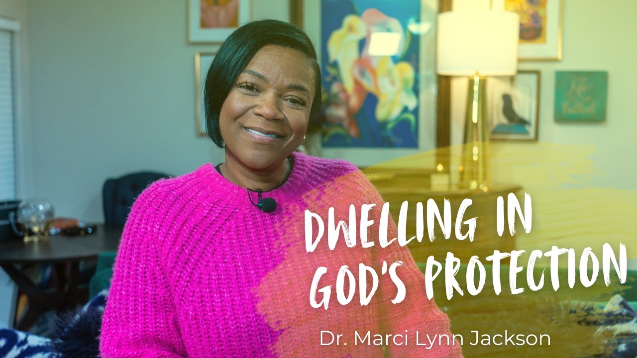 Dwelling In Gods Protection  | Dr. Marci Lynn Jackson