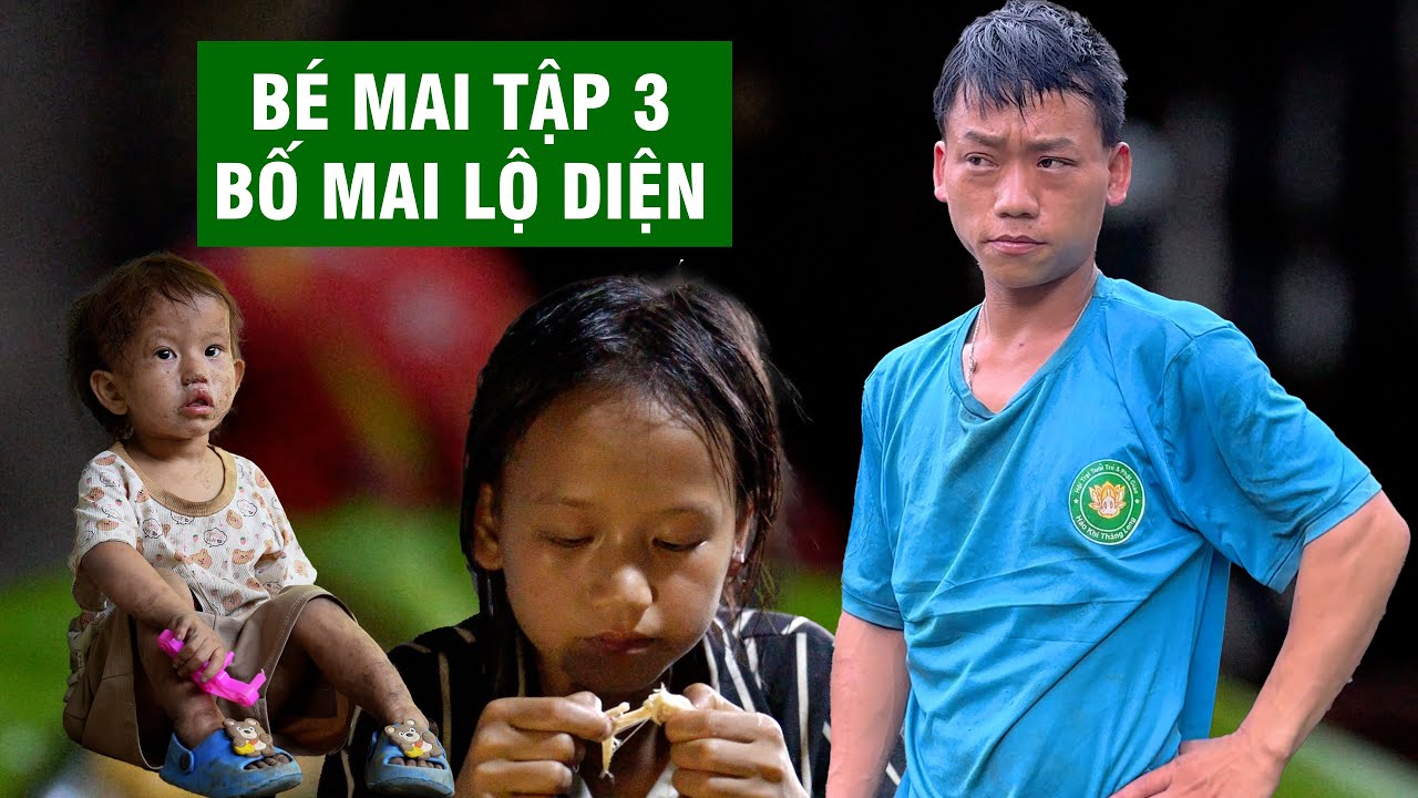 Bé Mai Tập 3 - Bố Bé Mai Lộ Diện Và Sự Bức Xúc Đến Đỉnh Điểm | Người Đặc Biệt