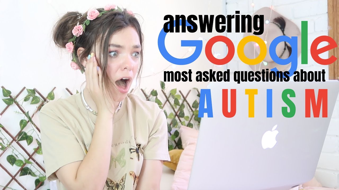 ANSWERING GOOGLES MOST ASKED QUESTIONS ABOUT AUTISM