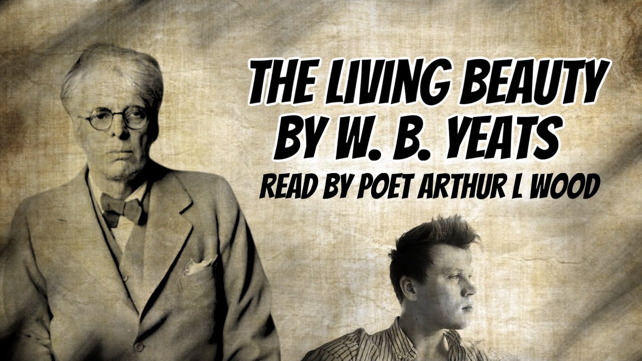 The Living Beauty by W. B. Yeats [with subtitles] - read by poet Arthur L Wood