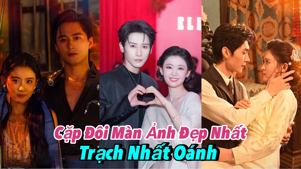Top 10 Cặp Đôi Màn Ảnh Đẹp Nhất của Trạch Nhất Oánh #zhaiyiying 