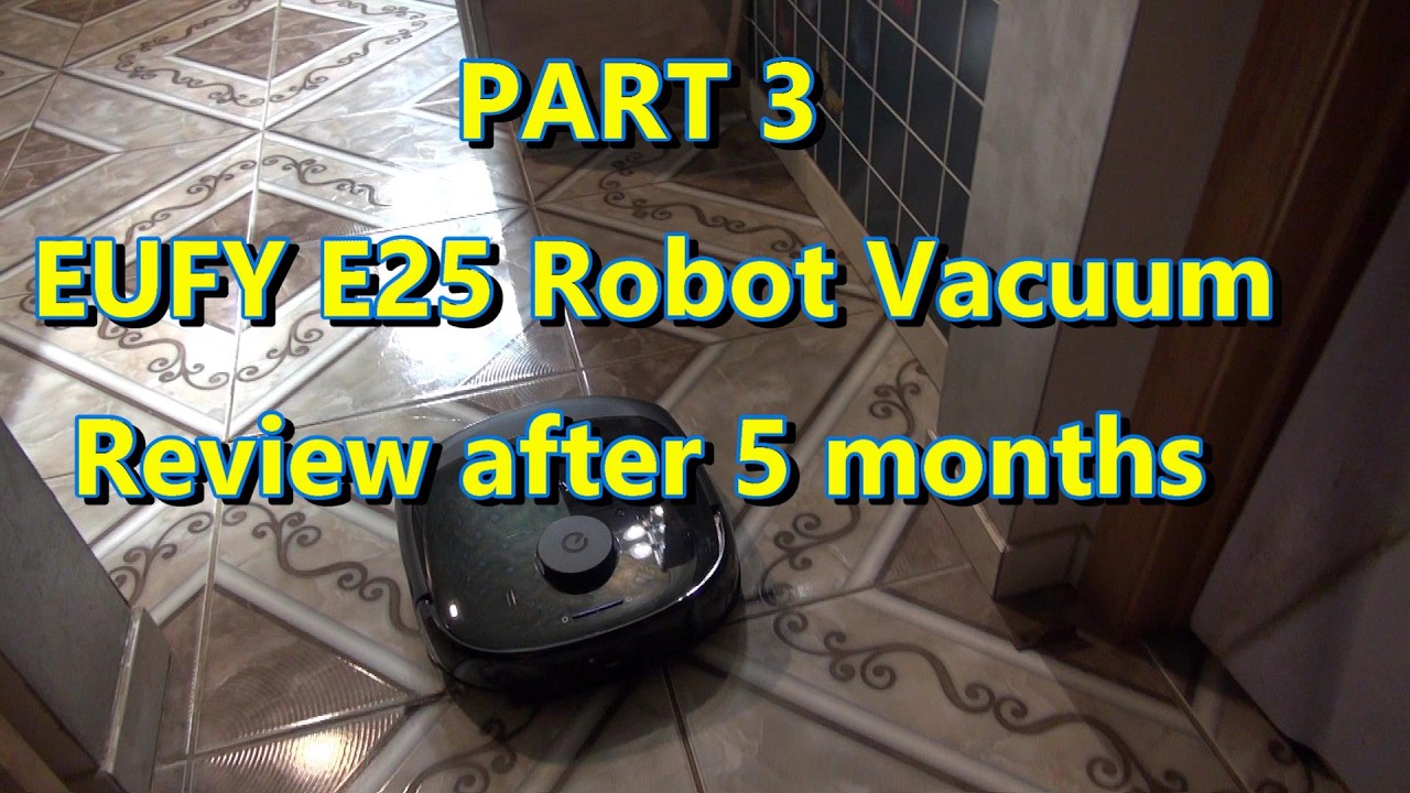 robot vac eufy 25  -   REVIEW After Using him for 5 months