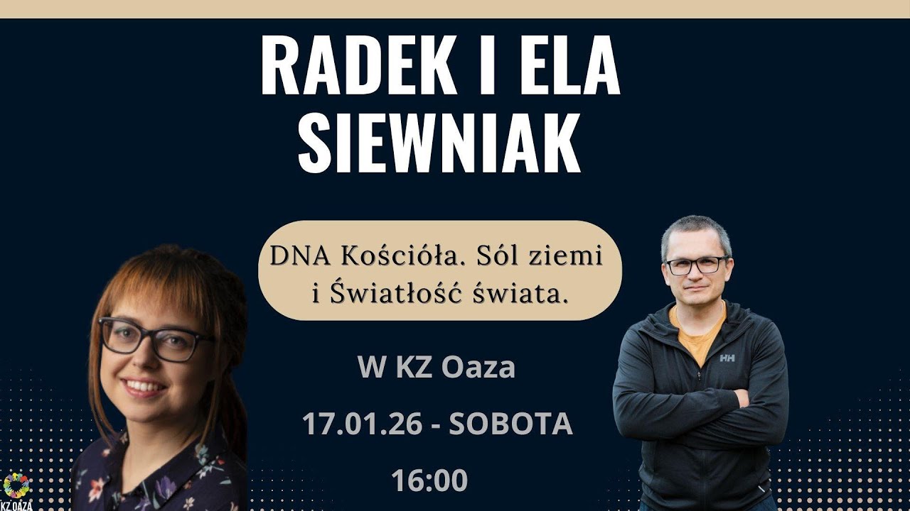 KZ Oaza | Radek i Ela Siewniak | DNA Kościoła. Sól ziemi i Światłość świata | 17.01.2026