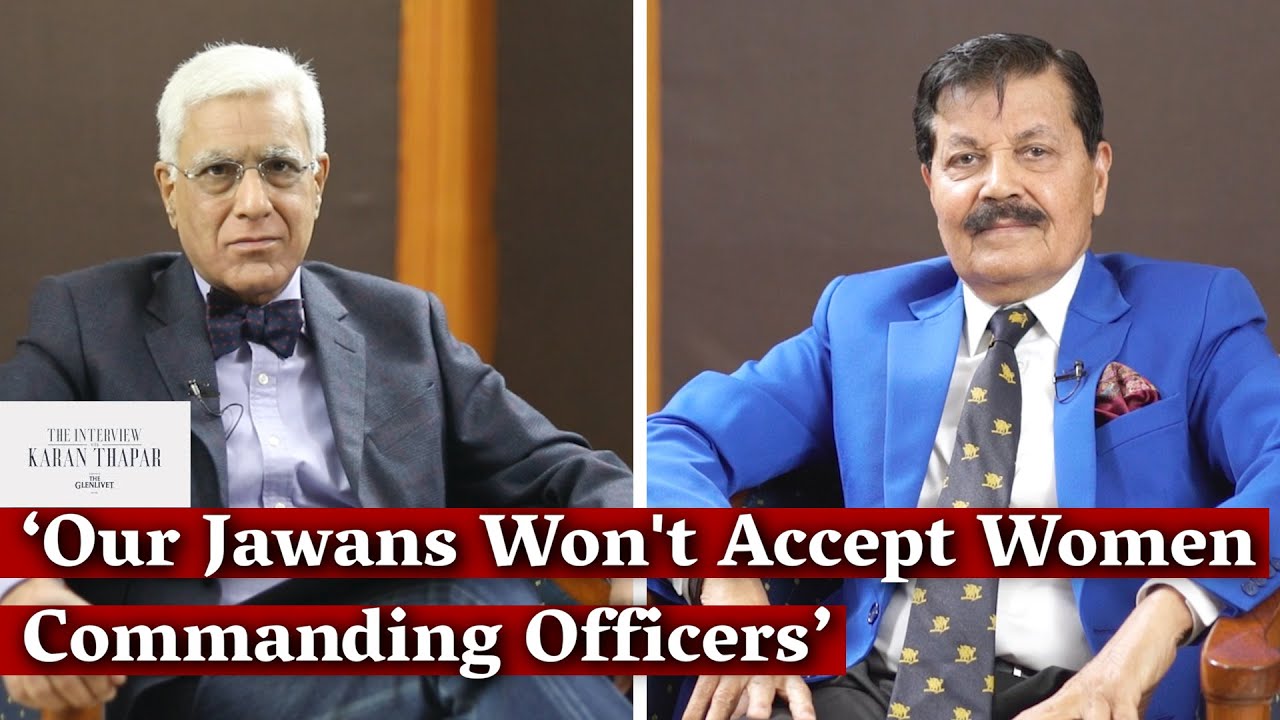 'Our Jawans Won't Accept Women Commanding Officers': Lt. Gen. Raj Kadyan to Karan Thapar