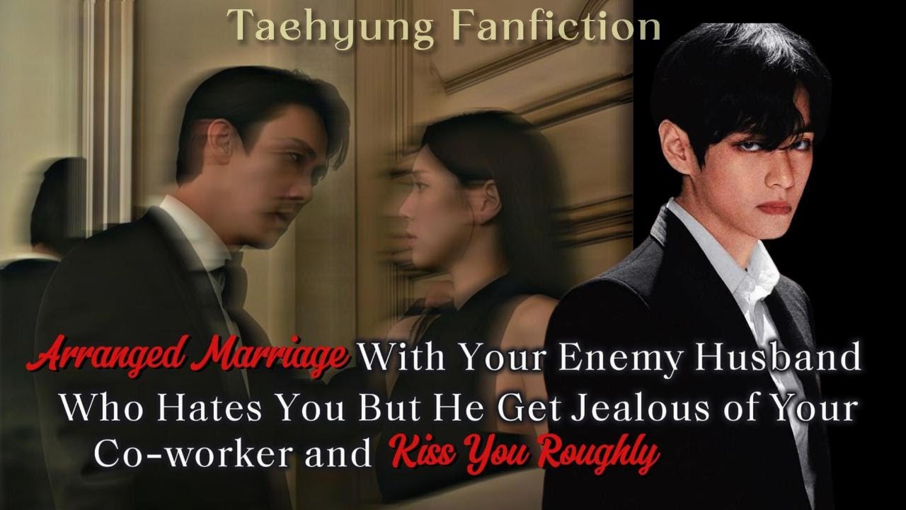 Arrange Marriage with your enemy who hate you but he get jealous of your co-worker || taehyung ff