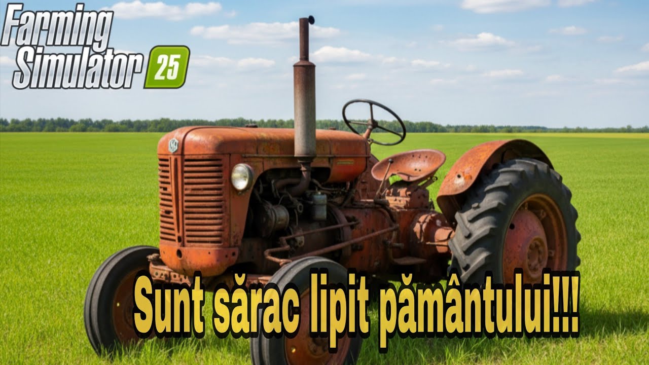 🚜 Sărac Lipit Pământului 😅😶 – Începem de la ZERO în FS25 🚜🙏