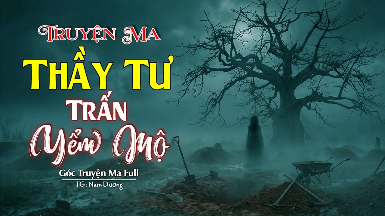 THẦY TƯ TRẤN YỂM MỘ NHÀ GIÀU (Truyện Ma Miền Tây Mới Nhất) | Góc Truyện Ma Full