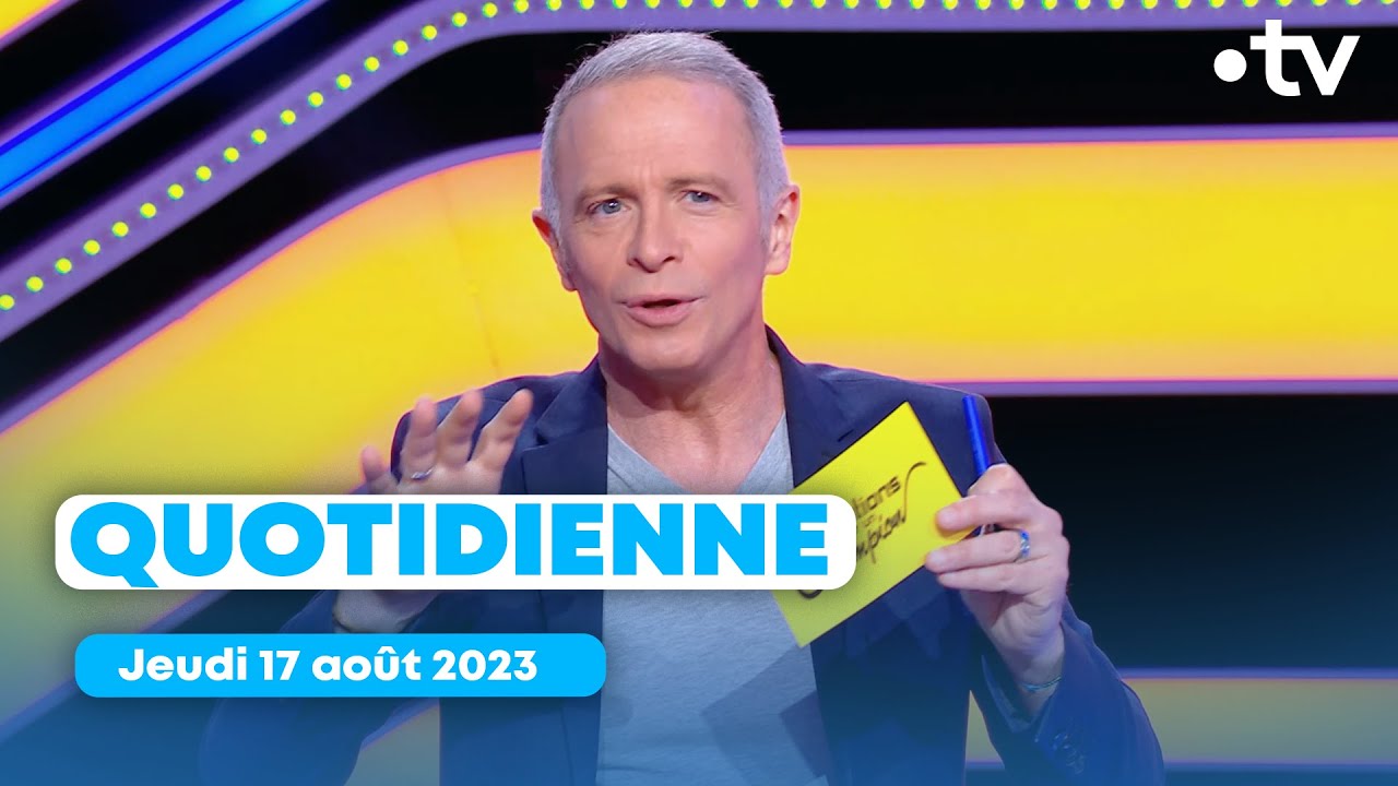 Emission Quotidienne du jeudi 17 ao&ucirc;t 2023 - Questions pour un Champion