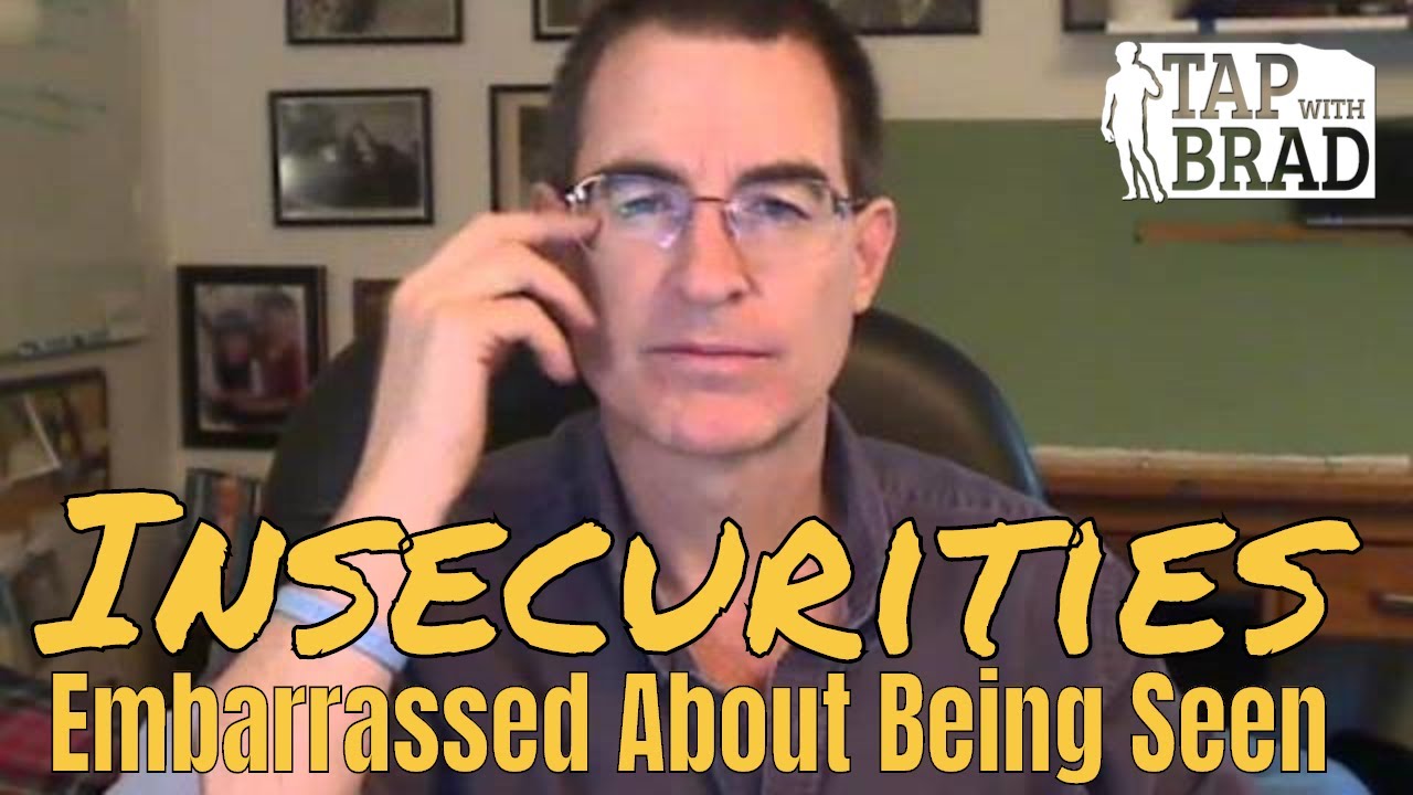 Insecurities/Embarrassed About Being Seen (looks, height, weight, etc.) - Tapping with Brad Yates
