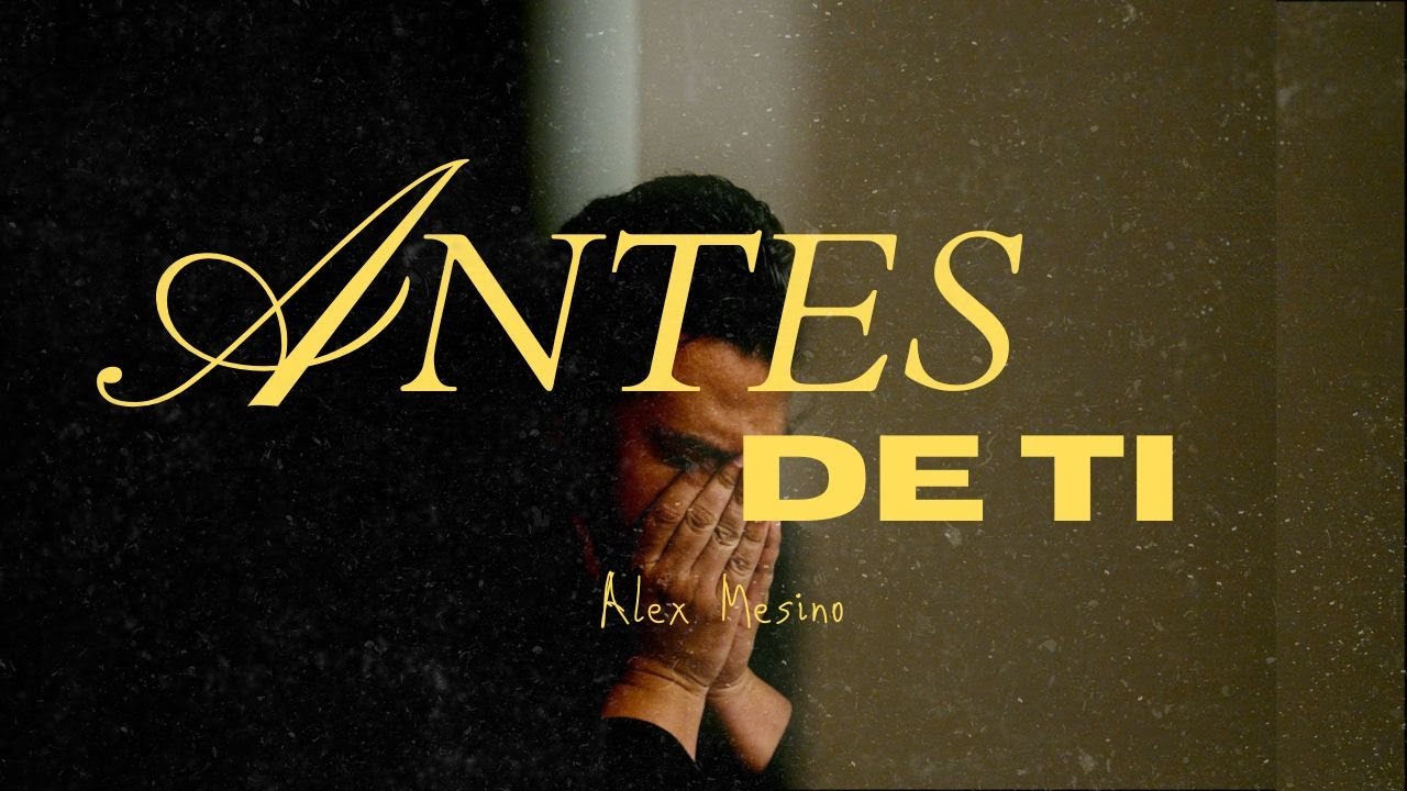 Antes de Ti - Alex Mesino (Video Oficial)