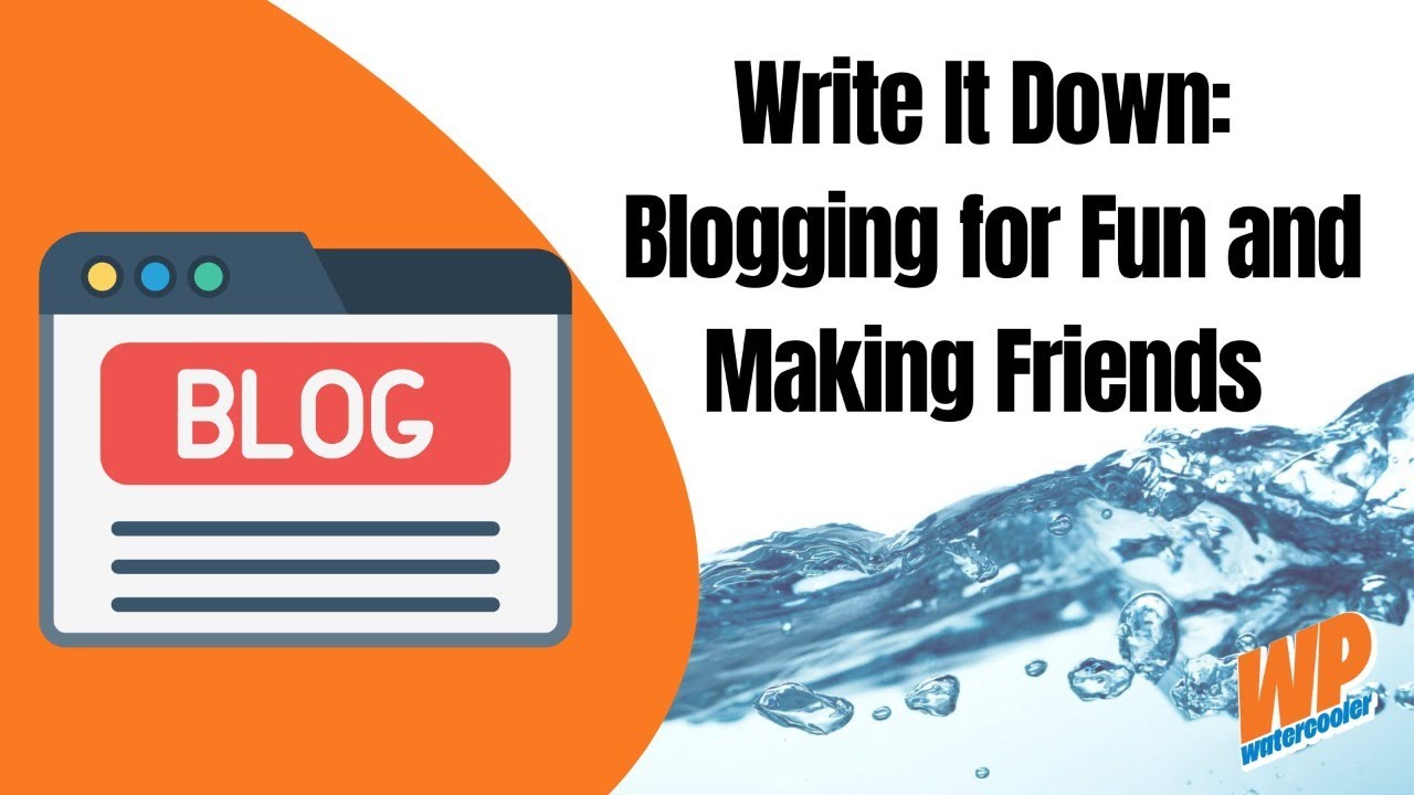 EP473 - Write It Down Blogging for Fun and Making Friends  - WPwatercooler