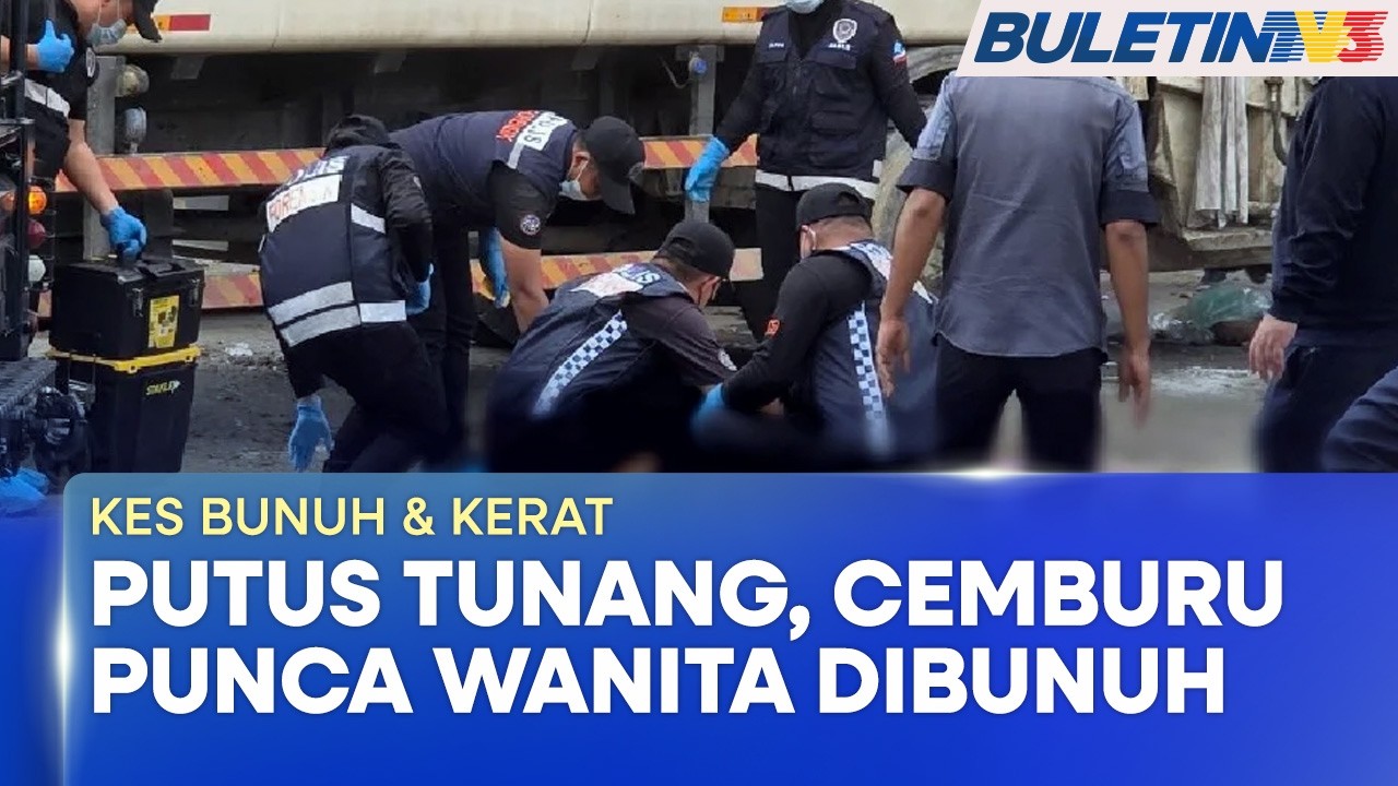 KES BUNUH & KERAT | Suspek Tidak Puas Hati Mangsa Putuskan Pertunangan (BU)