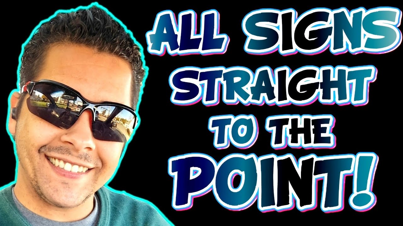 ALL SIGNS STRAIGHT TO THE POINT!
