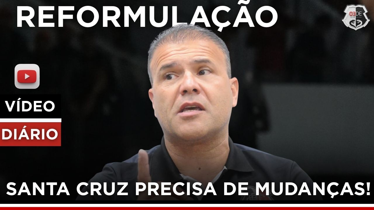 📢AS MUDANÇAS PRECISAM COMEÇAR HOJE NO SANTA CRUZ!