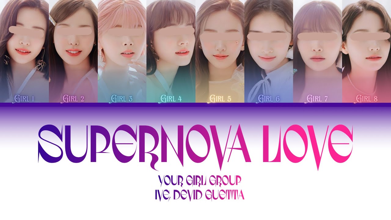 Your Girl Group [8 members] - Supernova Love by IVE, David Guetta