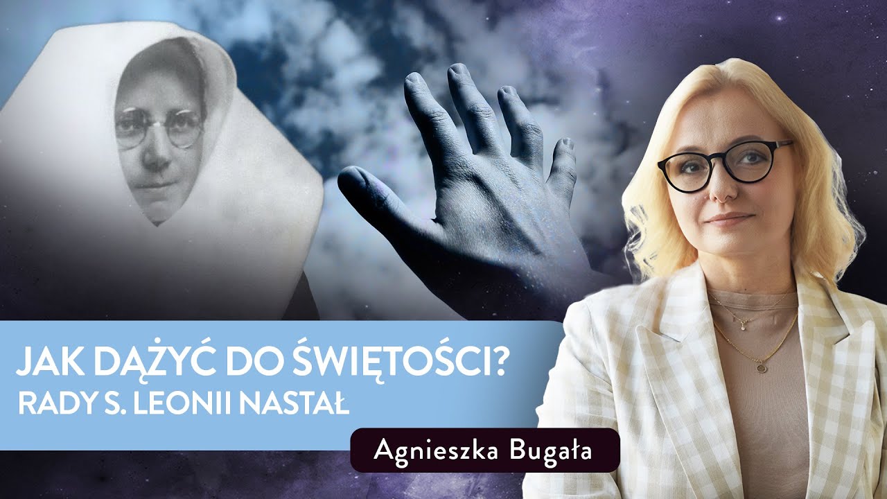 Jak dążyć do świętości? Rady s.Leonii Nastał | Agnieszka Bugała