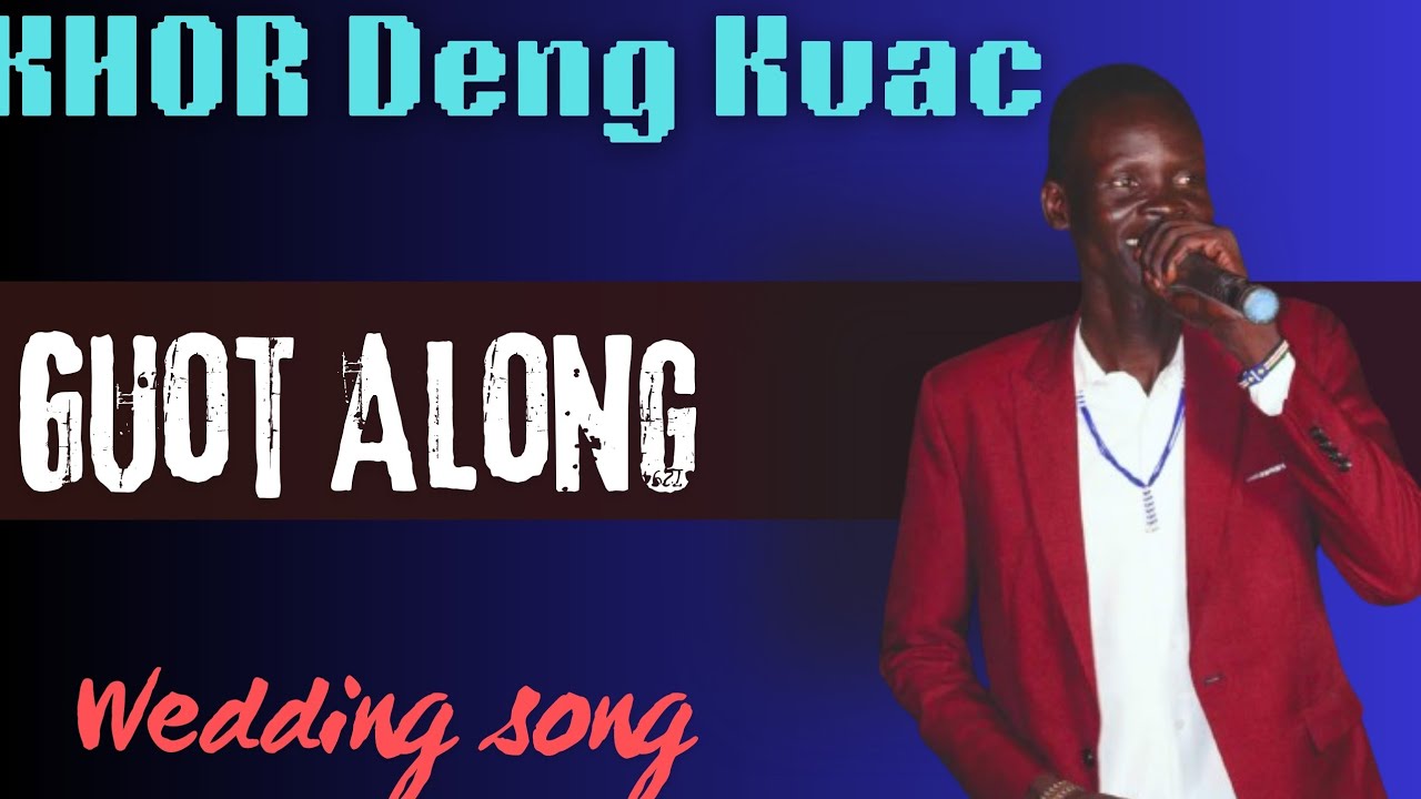 KHOR DENG KUAC BY GUOT ALONG WAD C South Sudanese musics