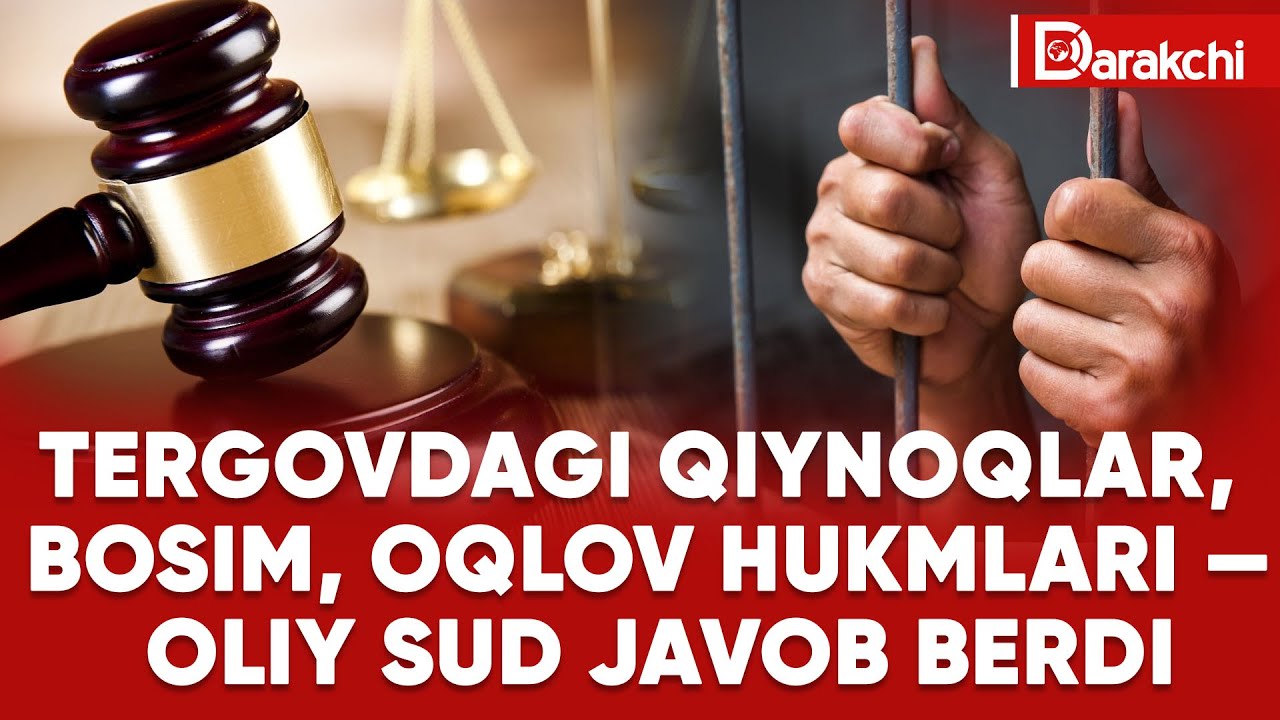 TERGOVDAGI QIYNOQLAR, BOSIM, OQLOV HUKMLARI &mdash; OLIY SUD JAVOB BERDI
