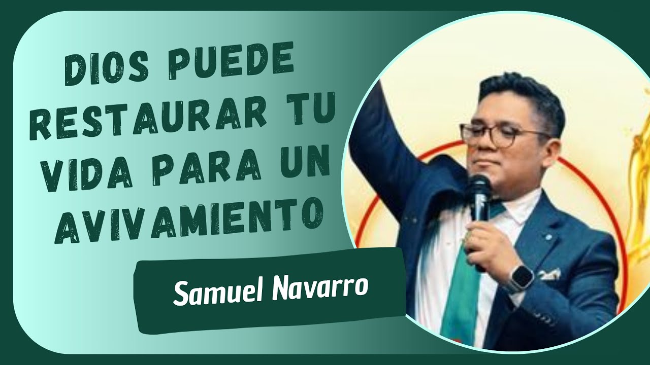DIOS PUEDE RESTAURAR TU VIDA PARA UN AVIVAMIENTO (Pastor: Samuel Navarro) | Prédicas MMM