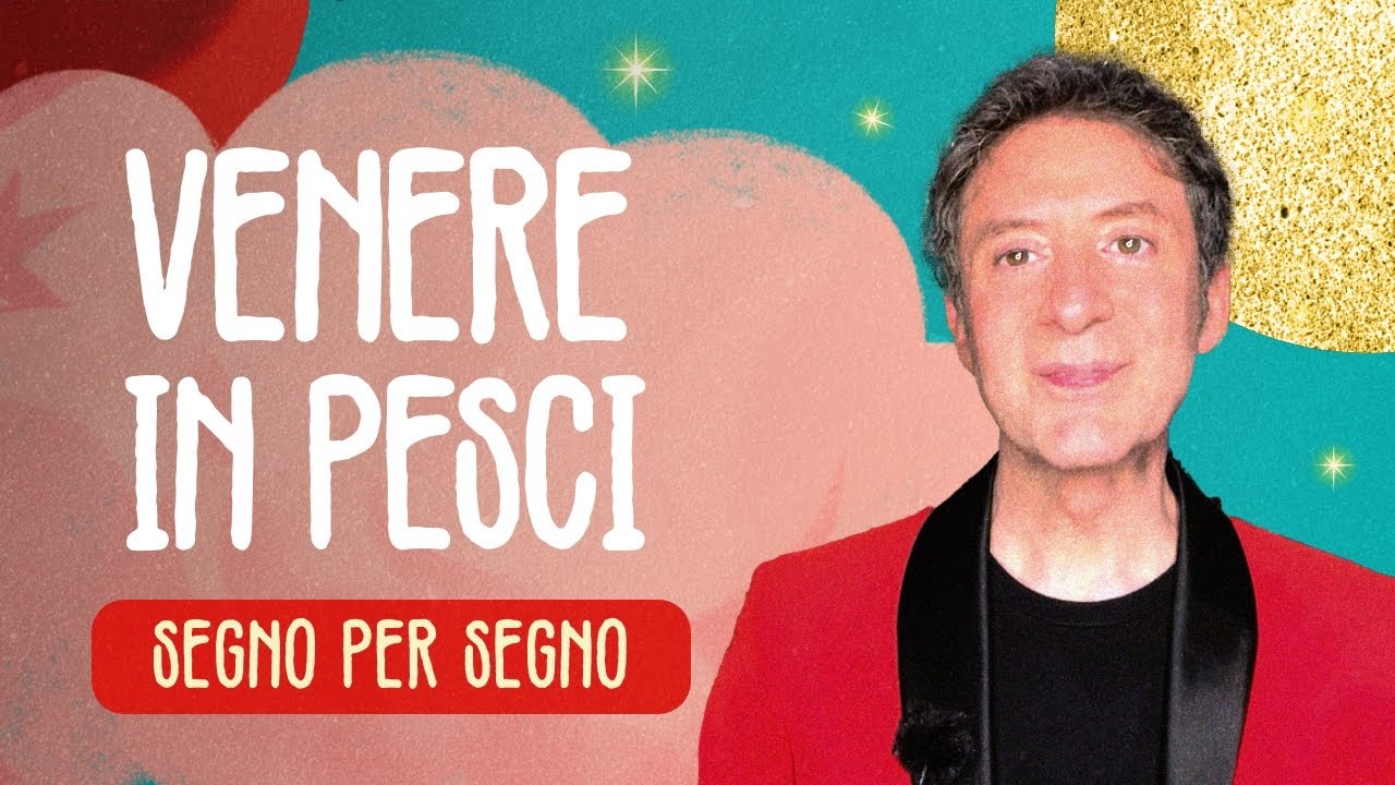 VENERE IN PESCI - SEGNO PER SEGNO