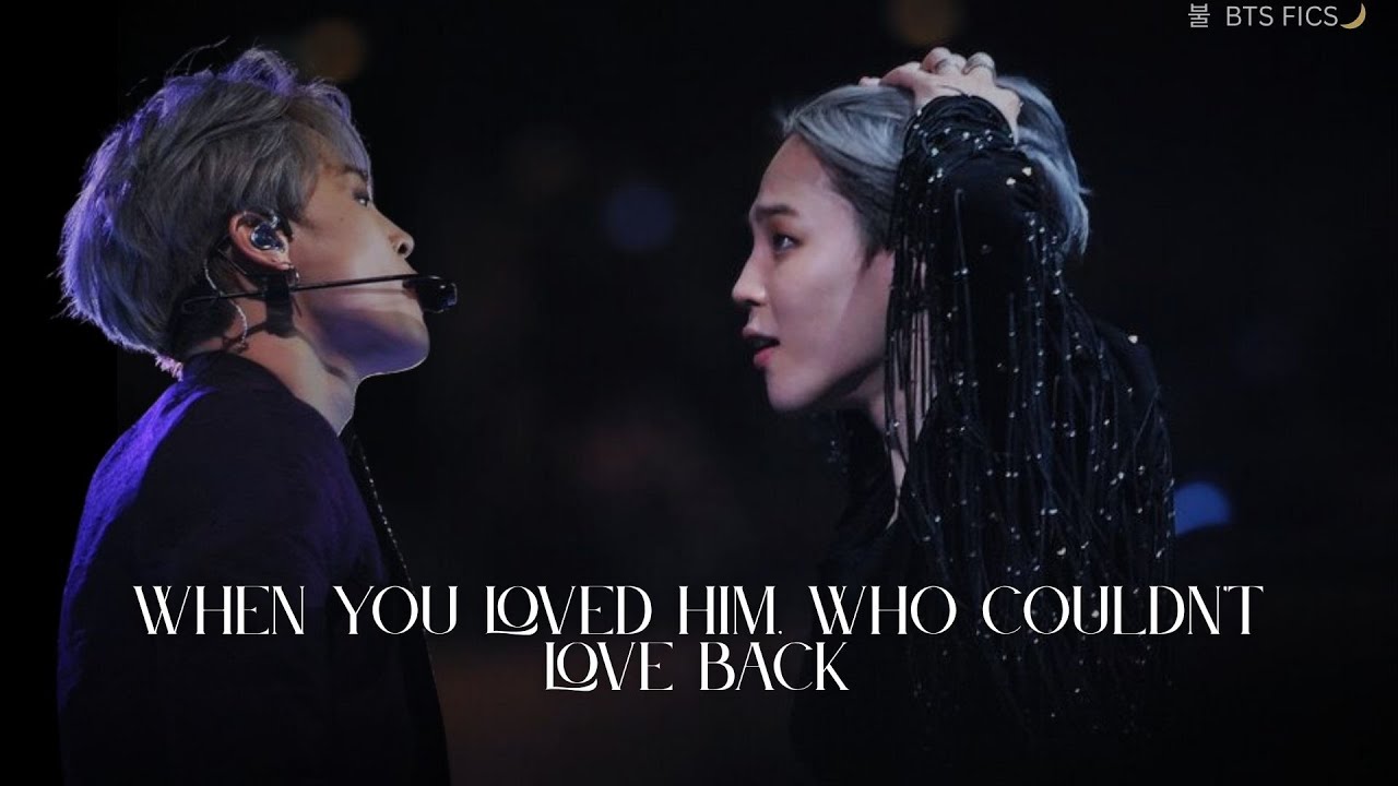 When You Loved Him, Who Couldn't Love Back II Jimin Oneshot