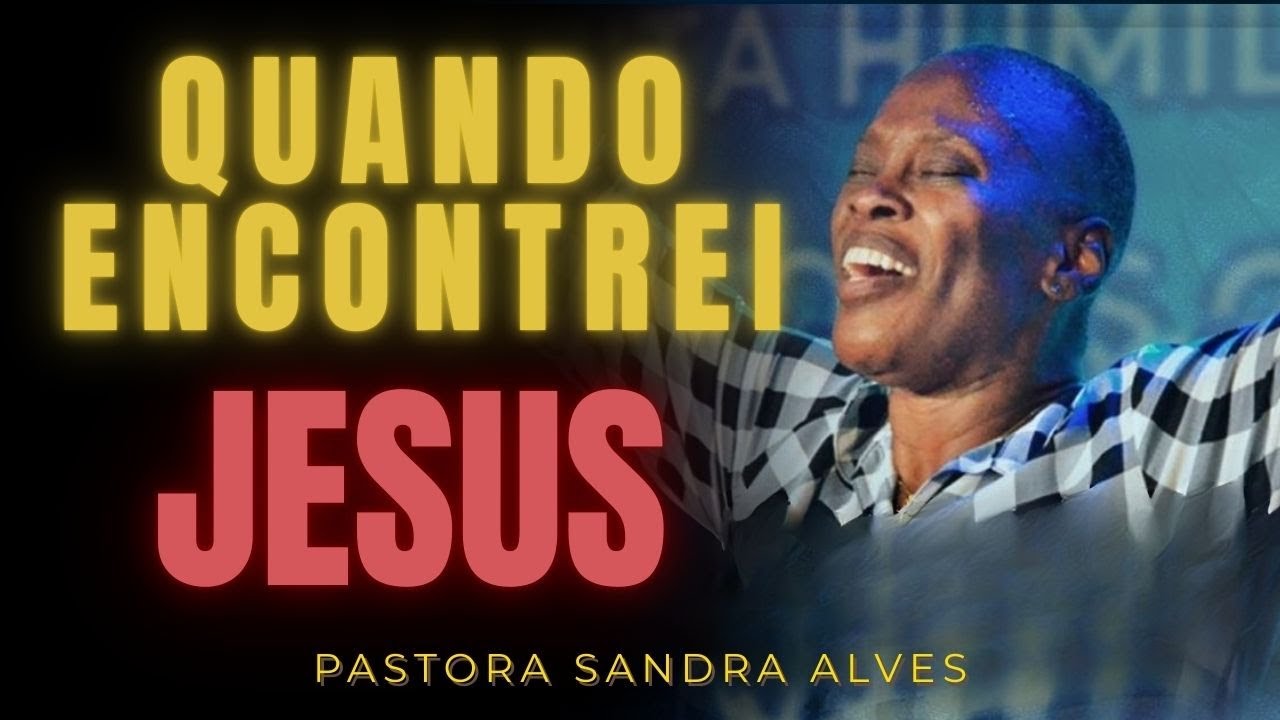 ✝️QUANDO ENCONTREI JESUS - PASTORA SANDRA ALVES🙌