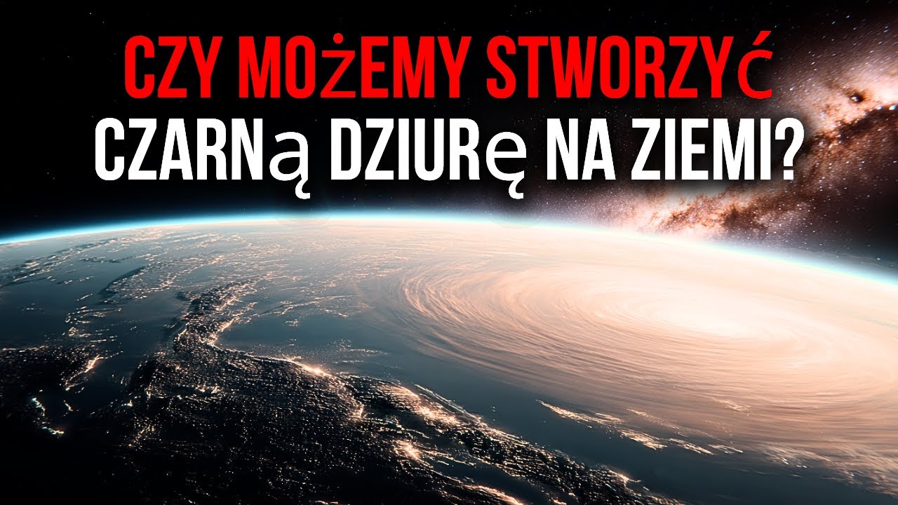 Czy Nauka Może Stworzyć Czarną Dziurę na Ziemi?