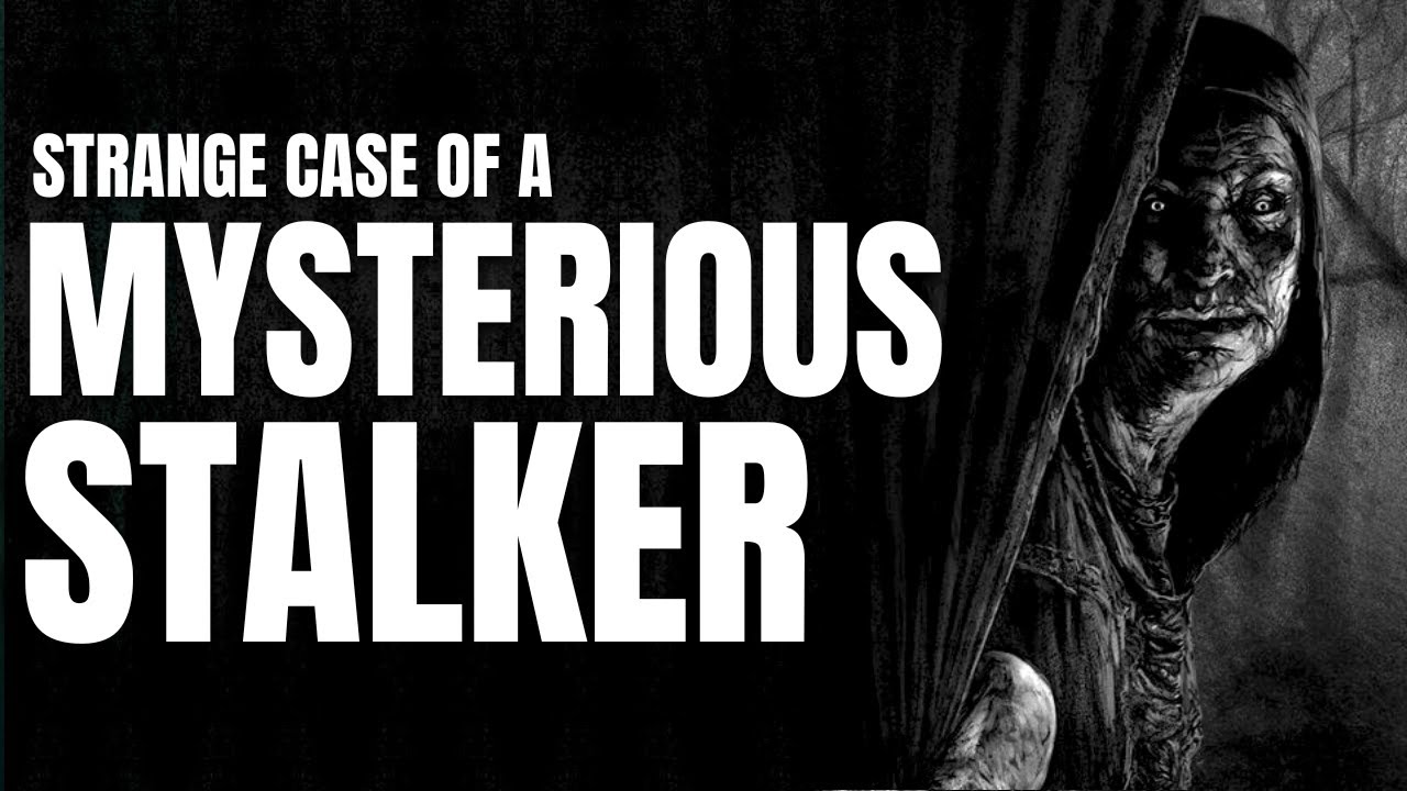 Strange Case of A Mysterious Paranormal Stalker