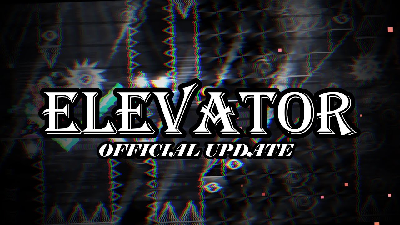 [OFFICIAL UPDATE] ELEVATOR by @yp_real  and more {OUTDATED} - UPCOMING TOP 15 - Geometry Dash