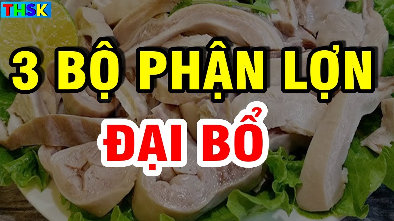 Người Đến Tuổi 50 Cứ Ăn 3 BỘ PHẬN NÀY CỦA LỢN Sẽ Sống RẤT THỌ, KHỎE NHƯ VOI| THSK