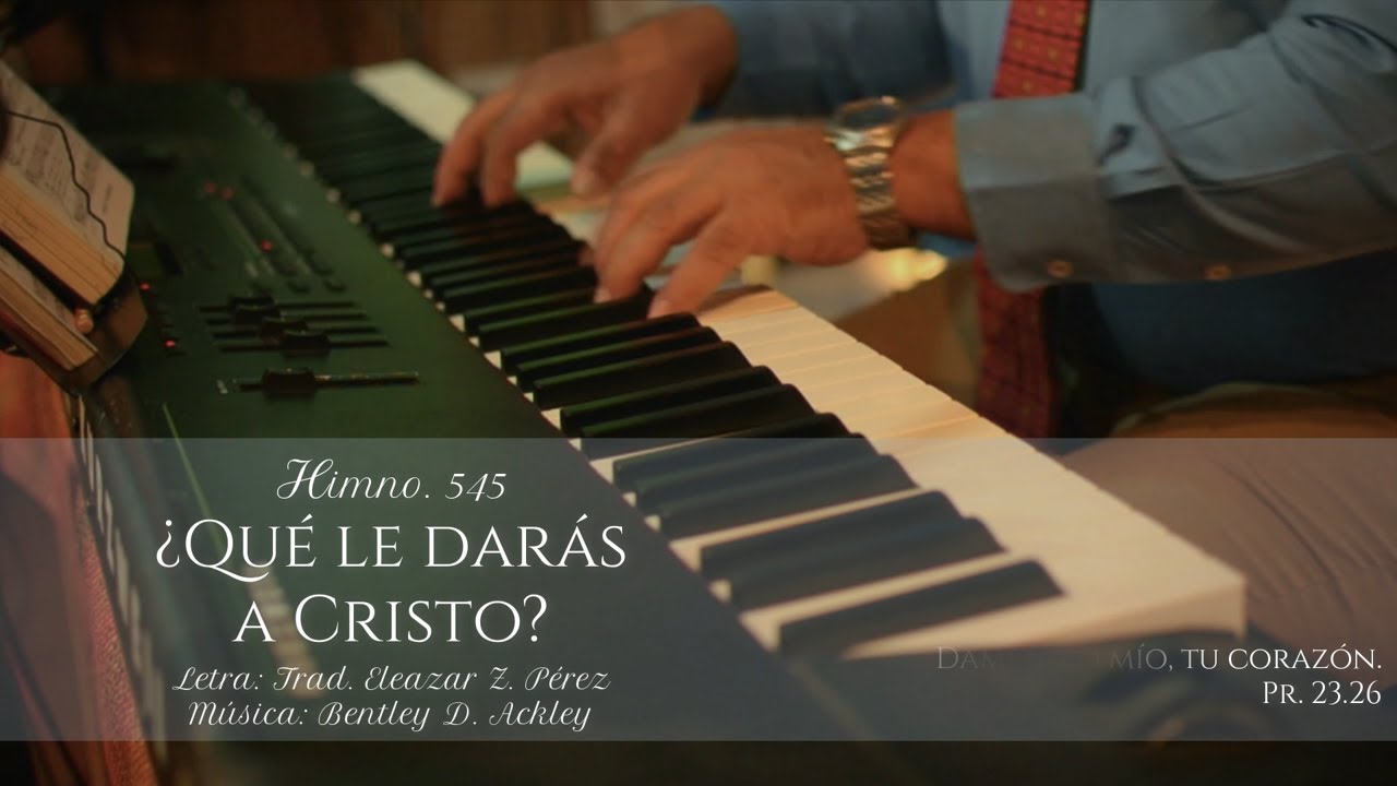 HIMNO 545   QUE LE DARÁS A CRISTO