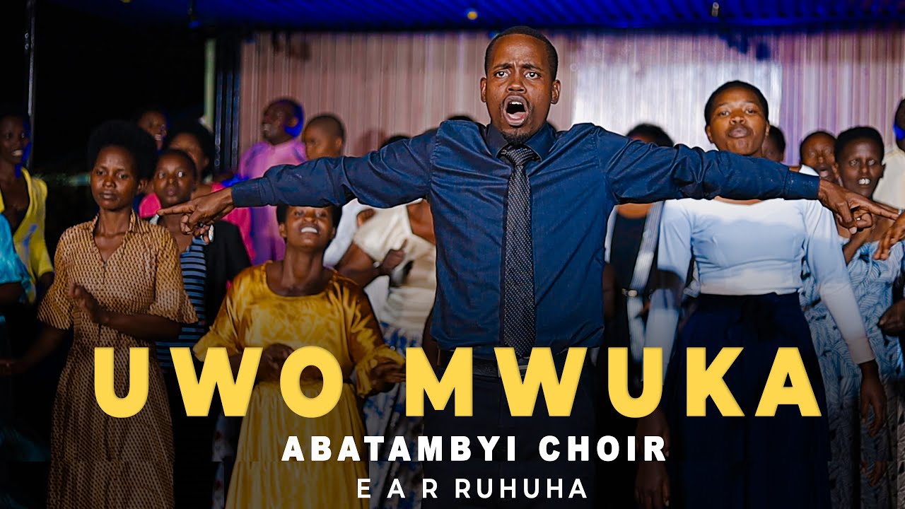 UWO MWUKA | ABATAMBYI CHOIR EAR RUHUHA