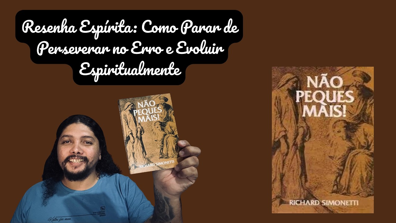 Resenha Espírita: Como Parar de Perseverar no Erro e Evoluir Espiritualmente | Não Peques Mais