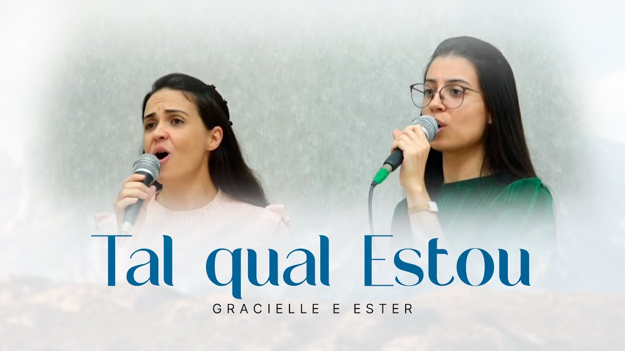 Tal qual Estou - Gracielle e Ester I Tabernáculo da Fé em Santo Amaro - SP