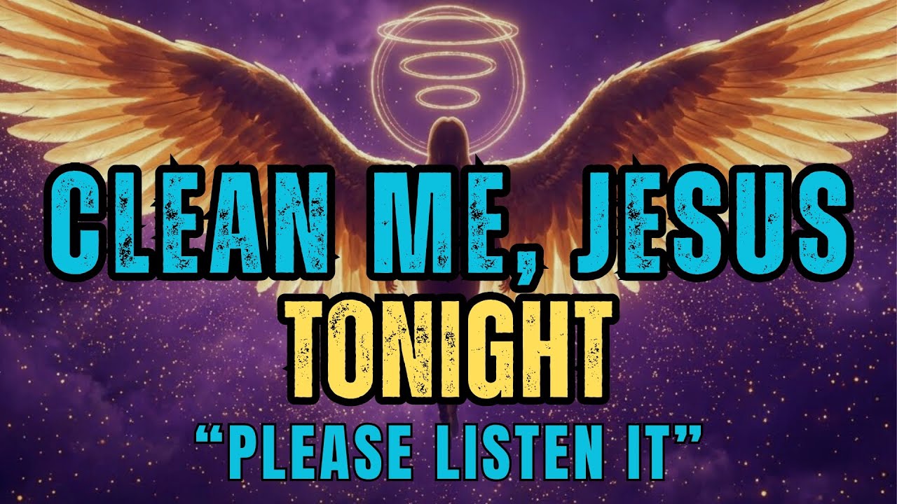 🙏 CHOSEN ONE PRAYER: WASH ME AGAIN — I Return Now (Cleanse My Heart Tonight)