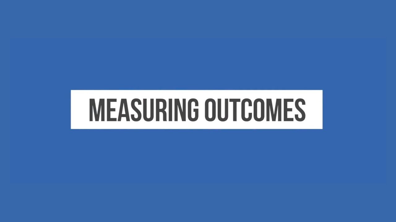 Measuring Outcomes 11 - What Is Outcome Measurement