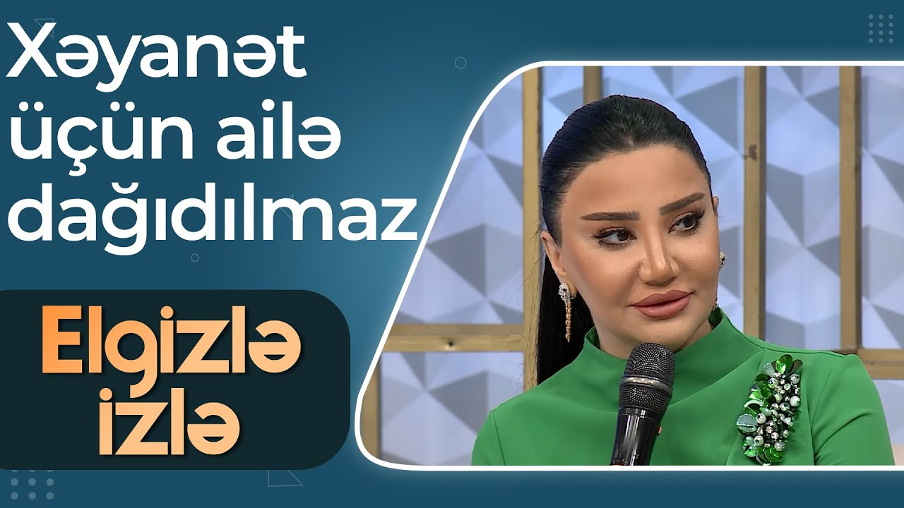 Elgizlə izlə - Nigar Şabanovadan boşanması ilə bağlı a&ccedil;ıqlama - B&ouml;y&uuml;k səbəblər var idi